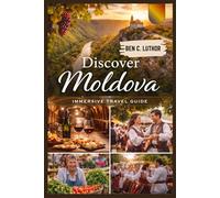 MOLDOVA TRAVEL GUIDE: Smart Planning, Honest Advice, Hidden Vineyards, Charming Villages and Cool Experiences