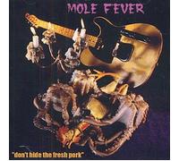 Mole Fever - Don't Hide The Fresh Pork
