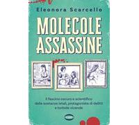 Molecole assassine. Il fascino oscuro e scientifico delle sostanze letali, protagoniste di delitti e torbide vicende