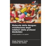 Molecole della dengue: rivisitazione degli inibitori della proteasi NS2B/NS3: composti peptidici e non peptidici