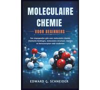 MOLECULAIRE CHEMIE VOOR BEGINNERS: Een stapsgewijze gids voor moleculaire chemie, chemische bindingen, moleculaire structuur, reacties en kernconcepten voor studenten