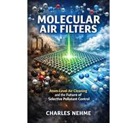 Molecular Air Filters: Atom-Level Air Cleaning and the Future of Selective Pollutant Control