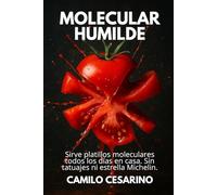 Molecular Humilde: Sirve platillos moleculares todos los días en casa. Sin tatuajes ni estrella Michelin