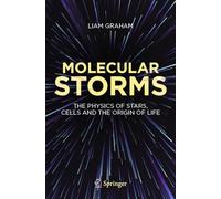 Molecular Storms: The Physics of Stars, Cells and the Origin of Life