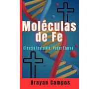 Moléculas de Fe, Ciencia Invisible, Poder Eterno: cómo Dios se revela en la biología humana,