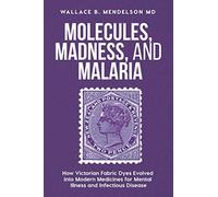Molecules, Madness, and Malaria: How Victorian fabric dyes evolved into modern medicines for mental illness and infectious disease
