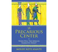 Molefi Kete Asa The Precarious Center, or When Will the African Narr (Tascabile)