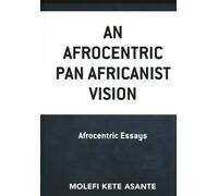 Molefi Kete Asante An Afrocentric Pan Africanist Vision (Copertina rigida)
