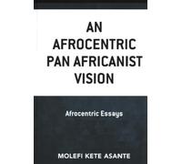 Molefi Kete Asante An Afrocentric Pan Africanist Vision (Copertina rigida)