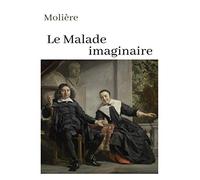 Molière Le Malade imaginaire: oeuvre pour le BAC ou bien pour une lecture personnelle.