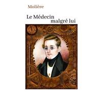 Molière Le Médecin malgré lui: oeuvre pour le BAC ou bien pour une lecture personnelle.