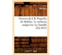 Molière Oeuvres de J. B. Poquelin de Molière. Le Médecin Malgré Lui. (Tascabile)