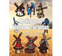 Molinos de Viento y Turbinas: el libro para colorear: Libro de actividades para niños y adultos