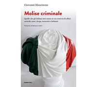 Giovanni Mancinone – Molise criminale. Quello che gli italiani non sanno su affari, omicidi e droga
