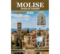 MOLISE GUIDA DI VIAGGIO (A COLORI): Esplora antiche rovine, città e paesi medievali e paesaggi mozzafiato con consigli pratici e mappe