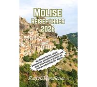 Molise Reiseführer 2026: Versteckte Dörfer, lokale Geheimnisse, authentische Küche und malerische Routen in Italiens am meisten unterschätzter Region