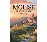 MOLISE TRAVEL GUIDE 2025-2026: Travel Tips, Top Attractions, and Local Secrets for an Unforgettable Trip