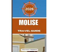 MOLISE TRAVEL GUIDE: Explore Must-see Destinations, Hidden Gems, Authentic Experiences.
