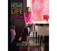 Moll Anderson Change Your Home, Change Your Life with Color (Copertina rigida)