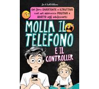 Molla il telefono: Un libro di attività per aiutare adolescenti e bambini a prendere le distanze da telefono, schermi e videogiochi e a superare la dipendenza digitale.