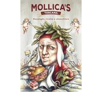 Mollica's Toscana. Decaloghi, ricette e chiacchiere