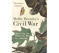 Mollie Brumley's Civil War: Surviving the Guerrilla War in Arkansas