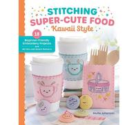Mollie Johanson Stitching Super-Cute Food Kawaii Style (Tascabile)