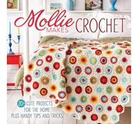 Mollie Makes Crochet: 20+ Cute Projects for the Home Plus Handy Tips and Tricks