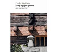 Mollino. L'arte di costruire in montagna. Casa Garelli, Champoluc. Ediz. a...