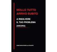 Mollo tutto arrivo subito: quaderno divertente per programmatori e sviluppatori software, idea regalo informatica per ufficio