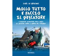 Mollo tutto e faccio il pescatore. L'insolita avventura della pes