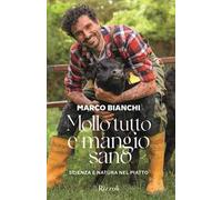 Mollo tutto e mangio sano. Scienza e natura nel piatto. Ediz. a colori