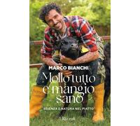 MOLLO TUTTO E MANGIO SANO. SCIENZA E NATURA NEL PIATTO. EDIZ. A COLORI -