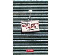 Mollo tutto e parto! ...Ma prima o poi ritorno