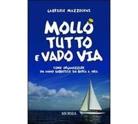 Mollo tutto e vado via. Come organizzare un anno sabbatico in barca a vela