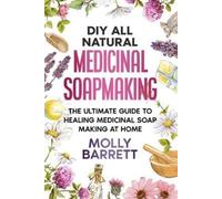 Molly Barrett DIY All Natural Medicinal Soapmaking (Tascabile)