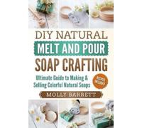 Molly Barrett DIY Natural Melt and Pour Soap Crafting (Tascabile)