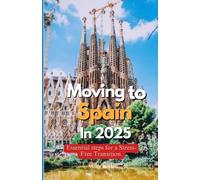 MOVING TO SPAIN IN 2025: Essential Steps for a Stress-Free Transition