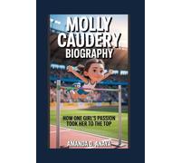 MOLLY CAUDERY BIOGRAPHY: How One Girl’s Passion Took Her to the Top