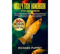 MOLLY FISH HANDBOOK FOR BEGINNERS: The Complete Beginner’s Guide to Keeping, Breeding, and Raising Happy, Healthy Molly Fish with Confidence: Tank Setup, Feeding, and Expert Care Made Easy
