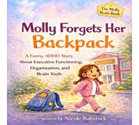 Molly forgets her backpack: A Funny ADHD Story About Executive Functioning, Organization, and Brain Tools for Kids Ages 5-9