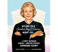 No One Told Sandra Day O'connor What to Do: The First Woman to Serve on the United States Supreme Court