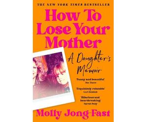 Molly Jong-Fast How to Lose Your Mother (Tascabile)