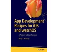 Molly K. Maskrey App Development Recipes for iOS and watchOS (Tascabile)