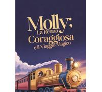 MOLLY LA RENNA CORAGGIOSA E IL VIAGGIO MAGICO: Un racconto commovente sull'accettazione, il coraggio e la forza di un grande cuore