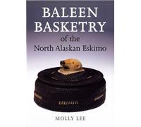 Molly Lee Baleen Basketry of the North Alaskan Eskimo (Tascabile)