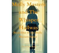Molly Masters and the Whisper Hallway: Book One in the Molly Masters Series