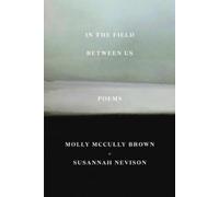 Molly McCully Brown Susannah Nevison In the Field Between Us (Tascabile)