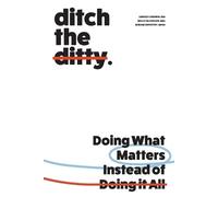 Ditch the Ditty: Doing What Matters Instead of Doing It All