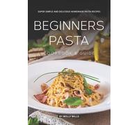 Molly Mills Beginners Pasta Cookbook & Guide (Tascabile)